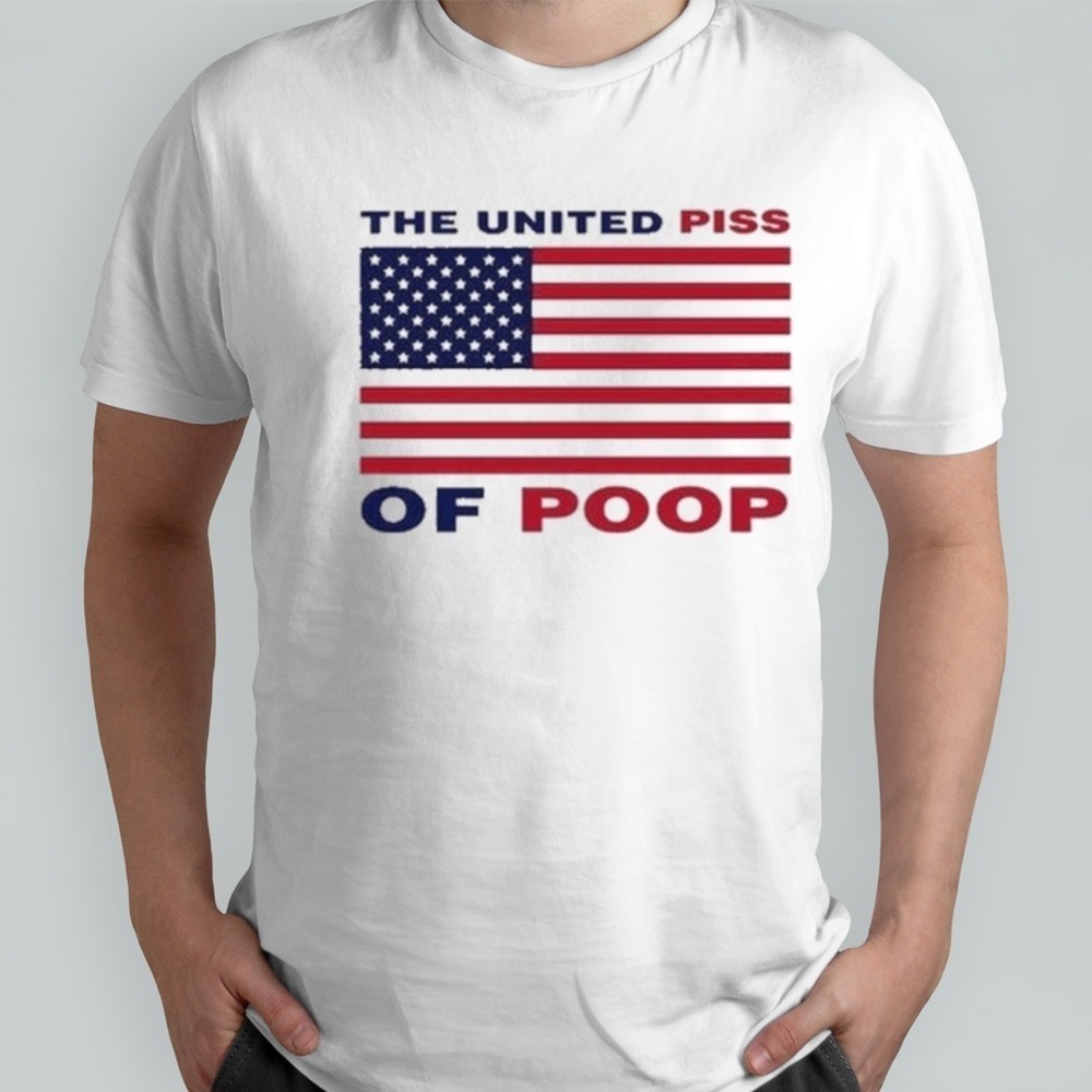 The United Piss Of Poop Shirt